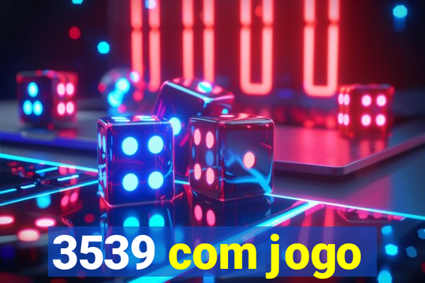 3539 com jogo